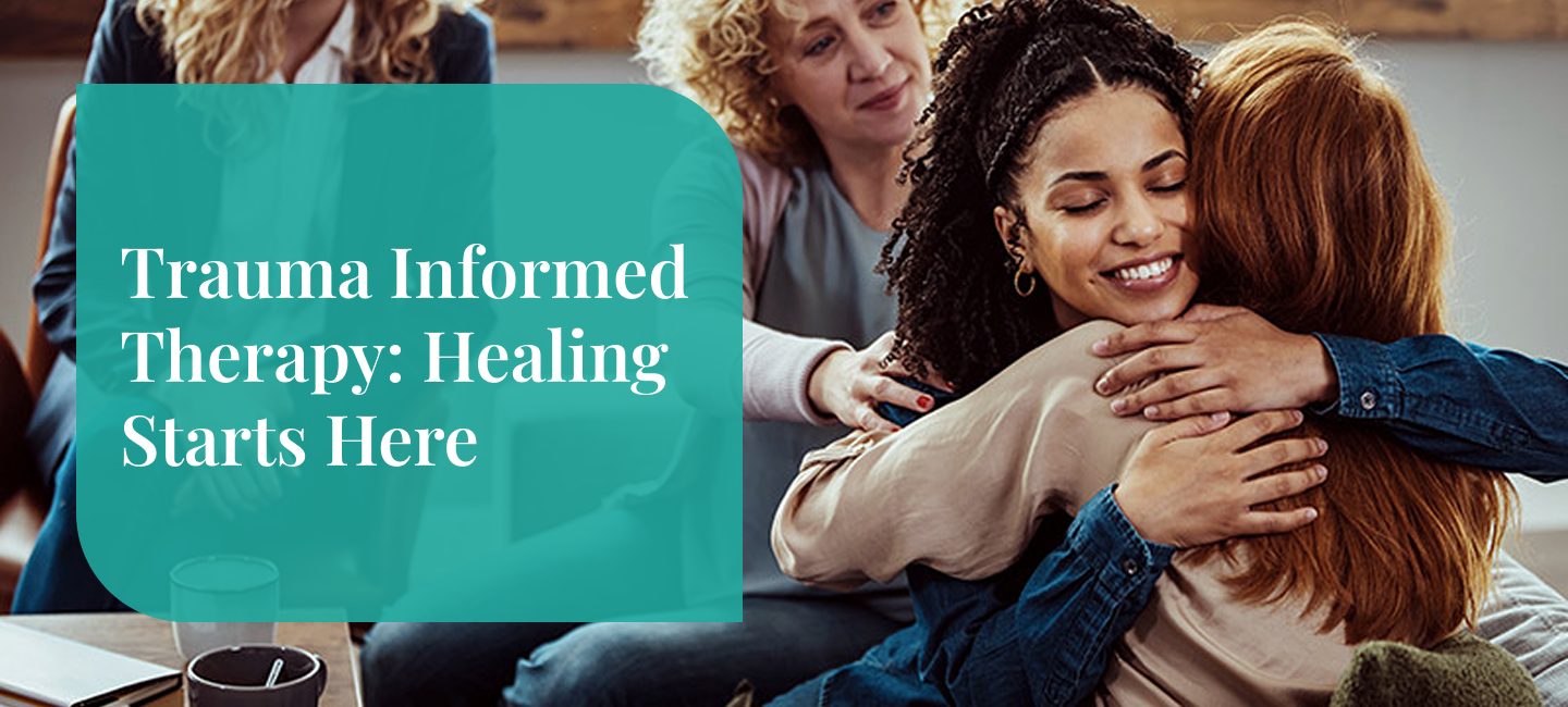 Trauma Informed Therapy: Healing Starts Here